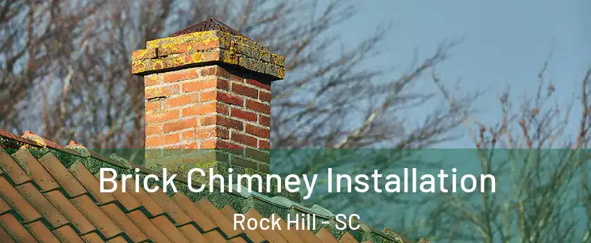  Brick Chimney Installation Rock Hill - SC