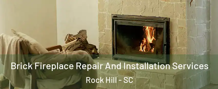  Brick Fireplace Repair And Installation Services Rock Hill - SC