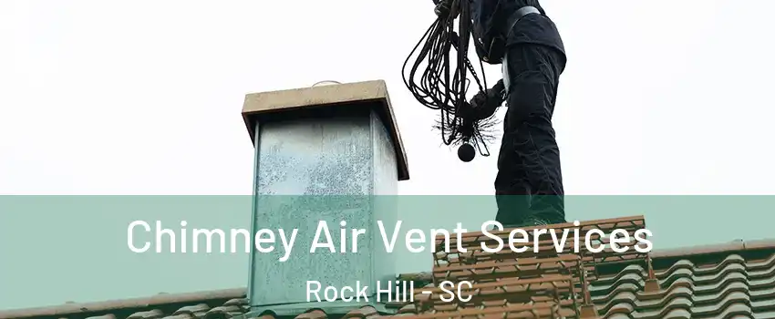  Chimney Air Vent Services Rock Hill - SC