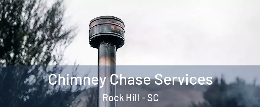  Chimney Chase Services Rock Hill - SC