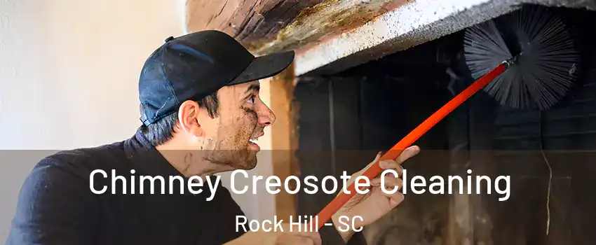  Chimney Creosote Cleaning Rock Hill - SC