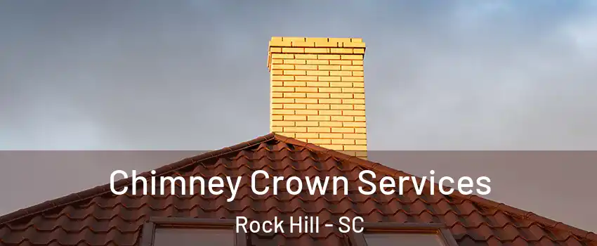 Chimney Crown Services Rock Hill - SC
