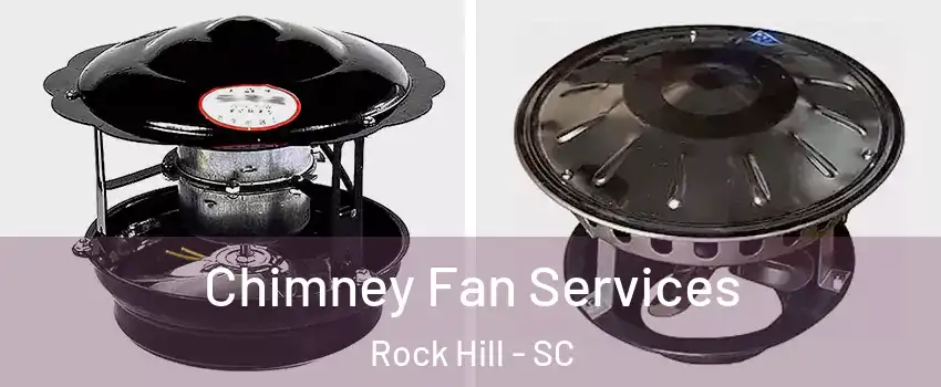  Chimney Fan Services Rock Hill - SC