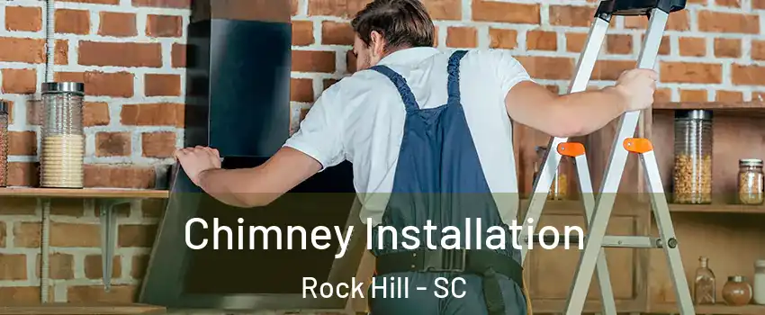  Chimney Installation Rock Hill - SC