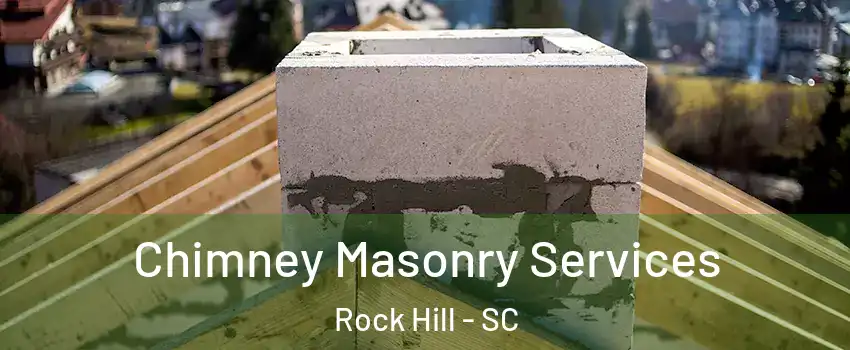  Chimney Masonry Services Rock Hill - SC
