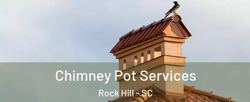  Chimney Pot Services Rock Hill - SC