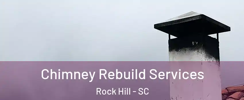  Chimney Rebuild Services Rock Hill - SC