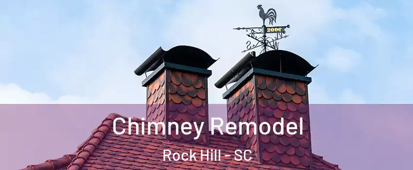 Chimney Remodel Rock Hill - SC