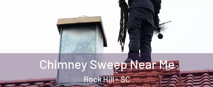  Chimney Sweep Near Me Rock Hill - SC