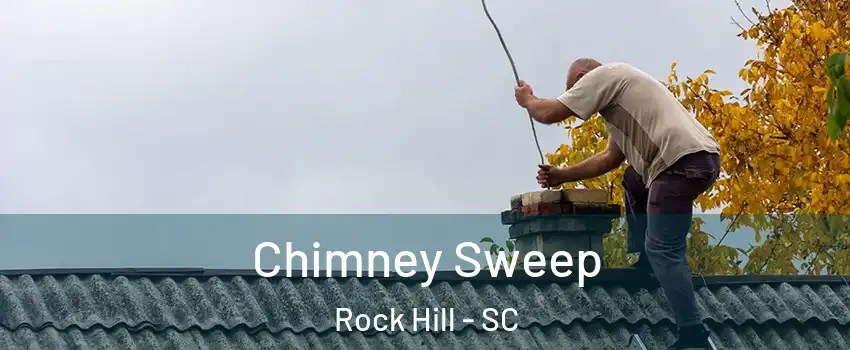  Chimney Sweep Rock Hill - SC