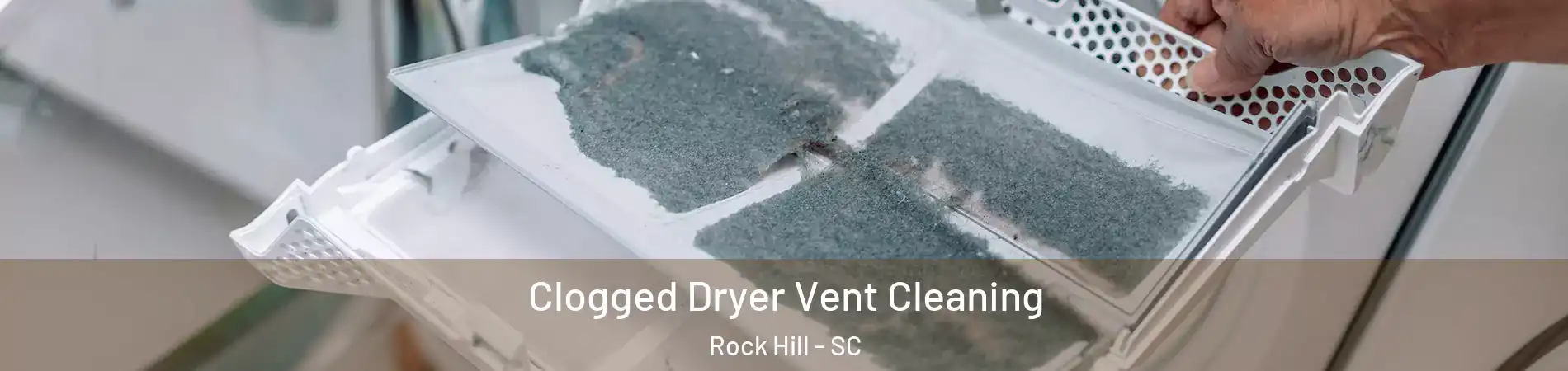  Clogged Dryer Vent Cleaning Rock Hill - SC