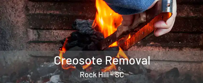  Creosote Removal Rock Hill - SC