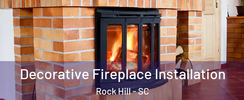  Decorative Fireplace Installation Rock Hill - SC