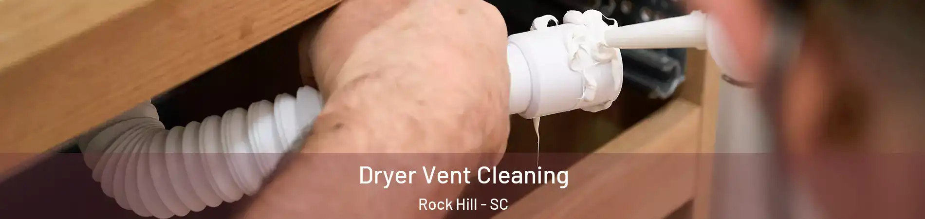  Dryer Vent Cleaning Rock Hill - SC