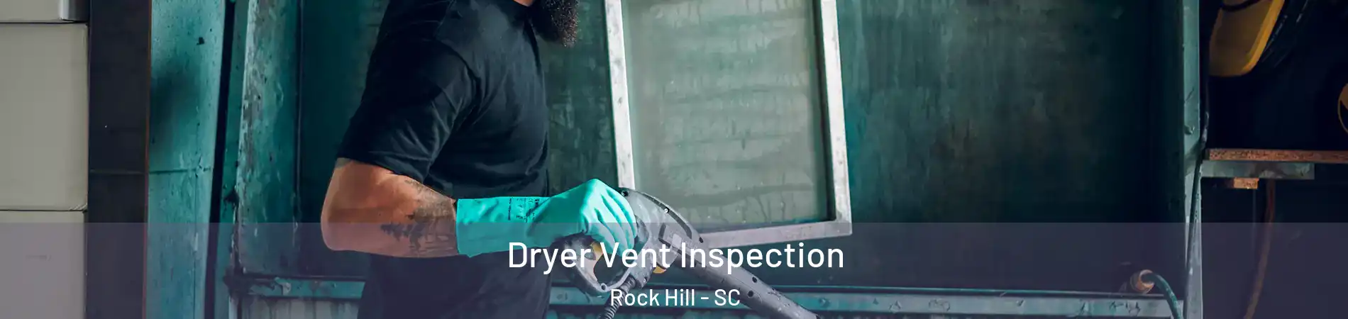  Dryer Vent Inspection Rock Hill - SC