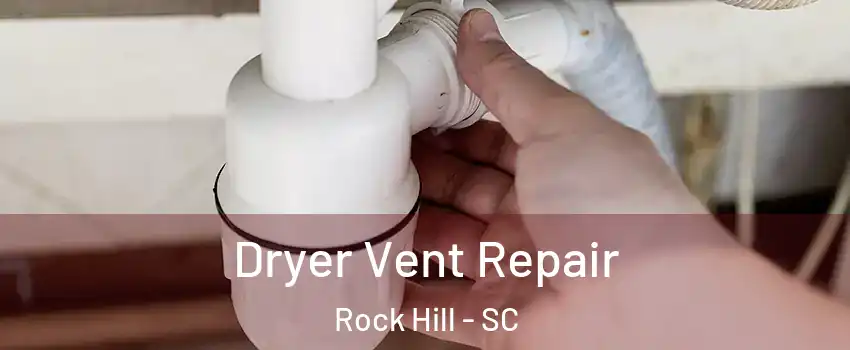  Dryer Vent Repair Rock Hill - SC