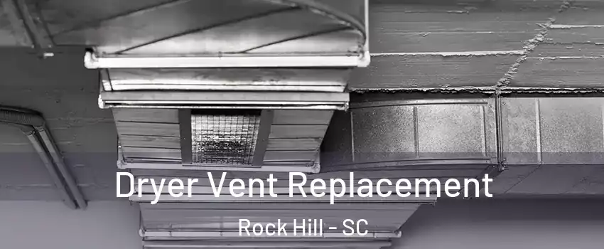  Dryer Vent Replacement Rock Hill - SC