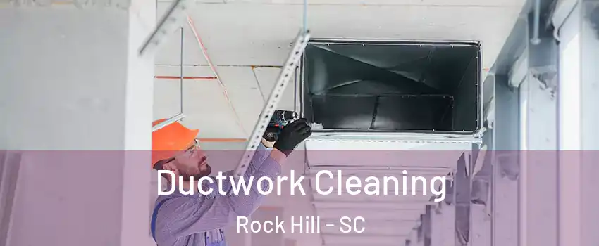  Ductwork Cleaning Rock Hill - SC