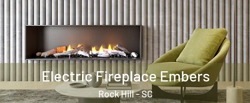  Electric Fireplace Embers Rock Hill - SC