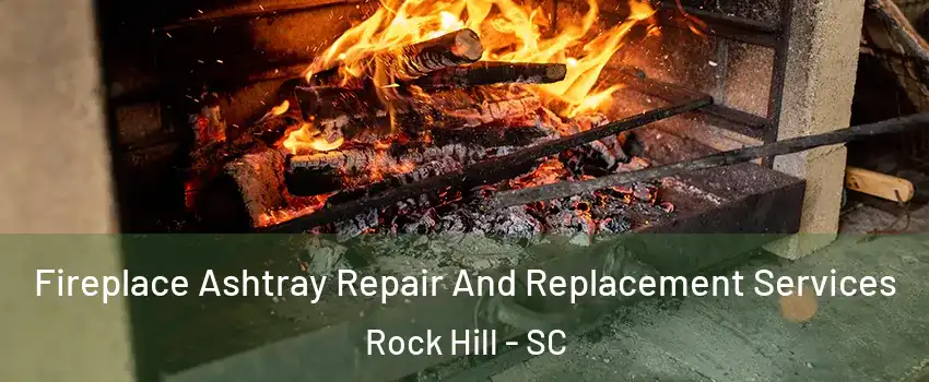  Fireplace Ashtray Repair And Replacement Services Rock Hill - SC