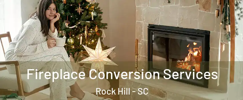  Fireplace Conversion Services Rock Hill - SC