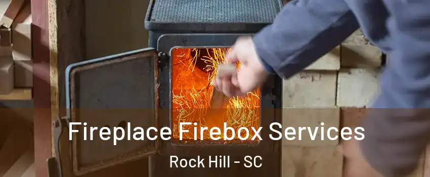  Fireplace Firebox Services Rock Hill - SC
