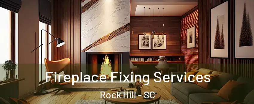  Fireplace Fixing Services Rock Hill - SC