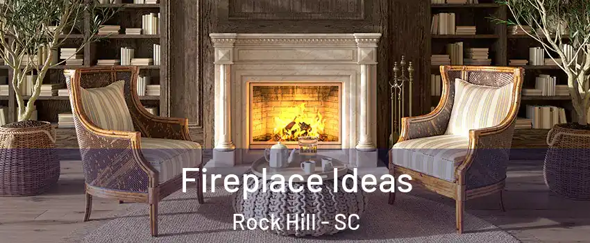  Fireplace Ideas Rock Hill - SC