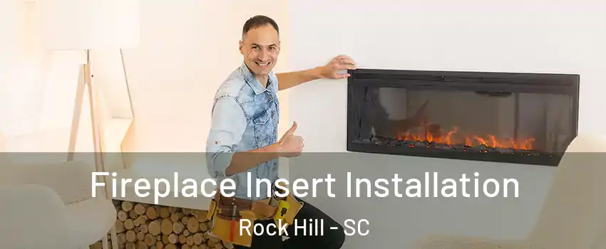  Fireplace Insert Installation Rock Hill - SC