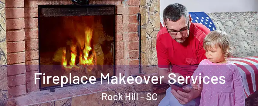  Fireplace Makeover Services Rock Hill - SC