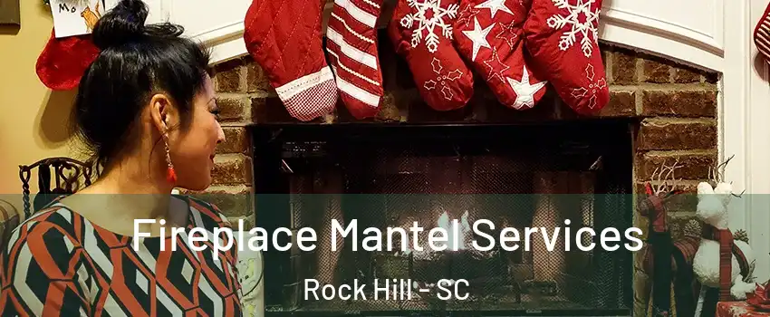  Fireplace Mantel Services Rock Hill - SC