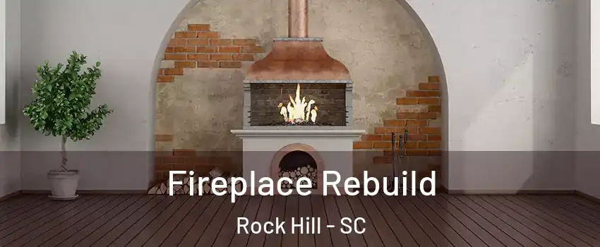  Fireplace Rebuild Rock Hill - SC