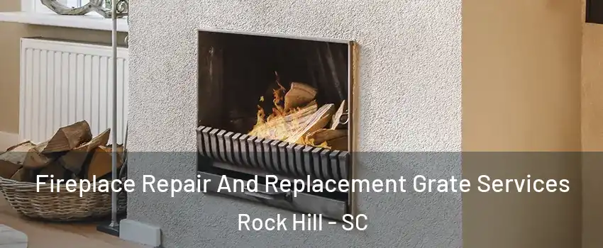  Fireplace Repair And Replacement Grate Services Rock Hill - SC