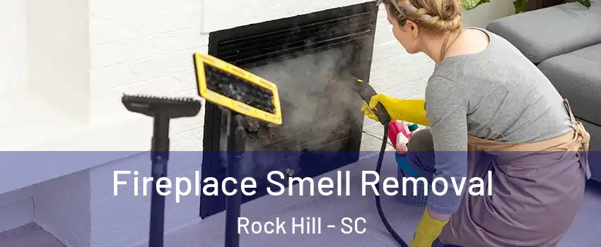  Fireplace Smell Removal Rock Hill - SC