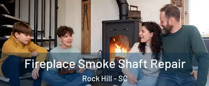  Fireplace Smoke Shaft Repair Rock Hill - SC