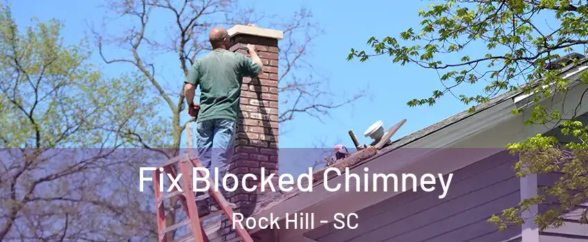  Fix Blocked Chimney Rock Hill - SC