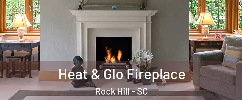  Heat & Glo Fireplace Rock Hill - SC