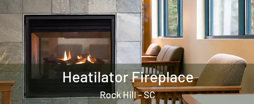  Heatilator Fireplace Rock Hill - SC