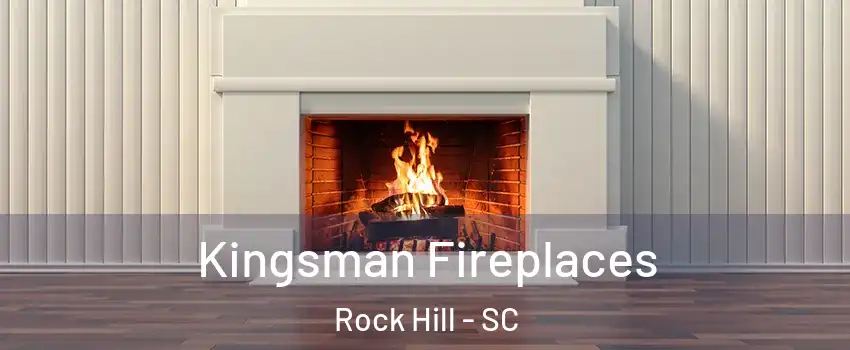  Kingsman Fireplaces Rock Hill - SC