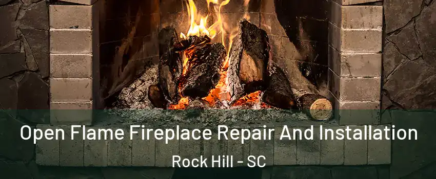  Open Flame Fireplace Repair And Installation Rock Hill - SC
