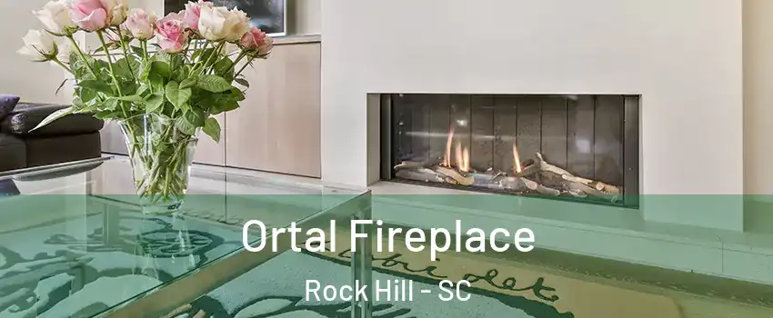 Ortal Fireplace Rock Hill - SC