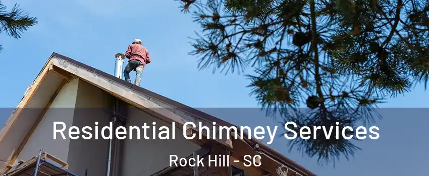  Residential Chimney Services Rock Hill - SC