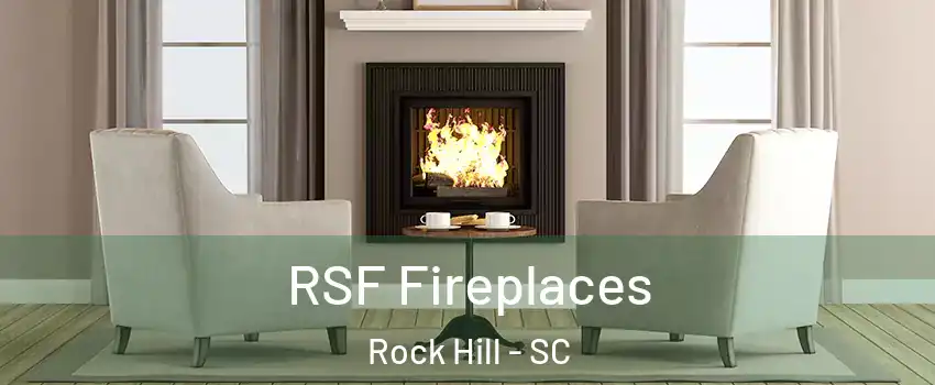  RSF Fireplaces Rock Hill - SC