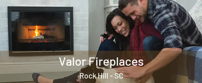  Valor Fireplaces Rock Hill - SC
