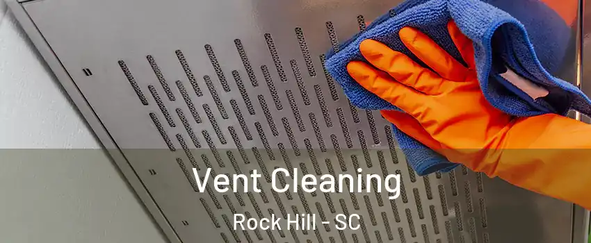  Vent Cleaning Rock Hill - SC