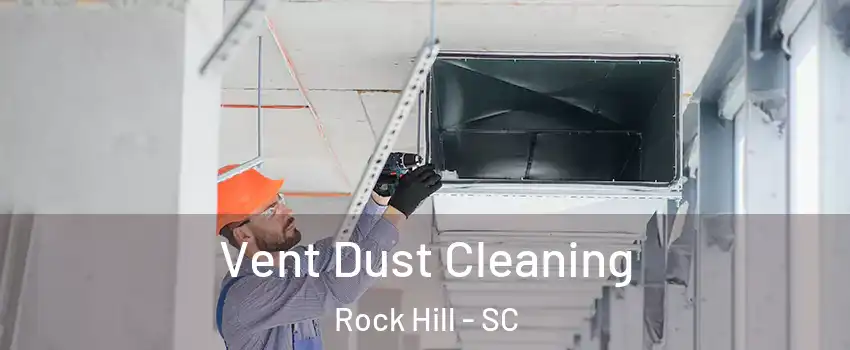  Vent Dust Cleaning Rock Hill - SC