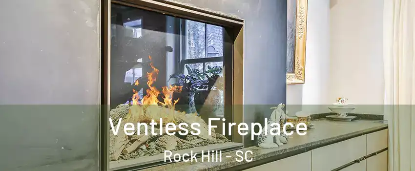  Ventless Fireplace Rock Hill - SC