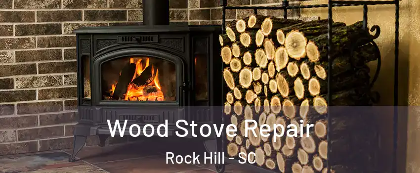  Wood Stove Repair Rock Hill - SC